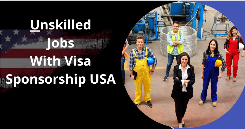 Unskilled Jobs With Visa Sponsorship USA